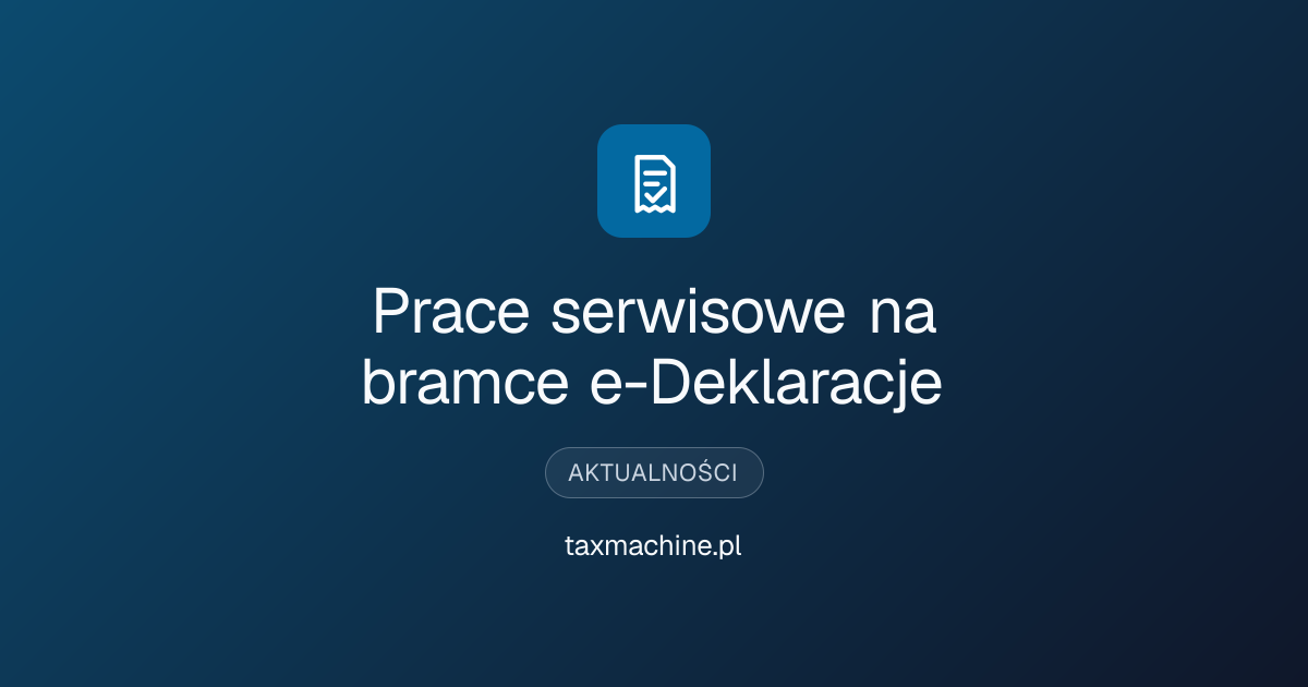 Prace serwisowe na bramce e-Deklaracje · taxmachine.pl