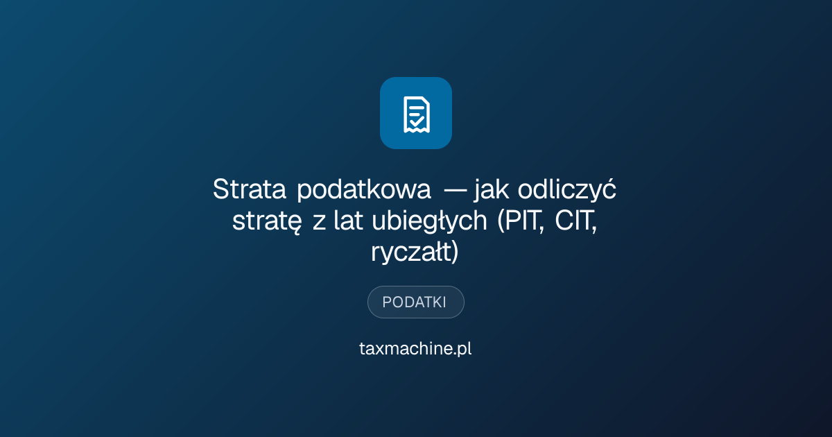 Strata podatkowa — jak odliczyć stratę z lat ubiegłych (PIT, CIT ...